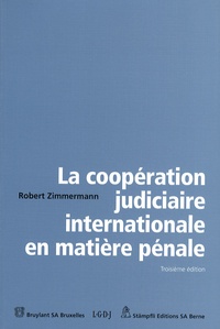 Robert Zimmermann - La coopération judiciaire internationale en matière pénale.