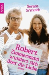 Robert Zimmermann wundert sich über die Liebe.