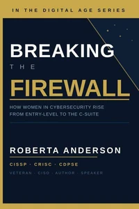 BREAKING THE FIREWALL: How Women in Cybersecurity Rise from Entry-Level to the C-Suite