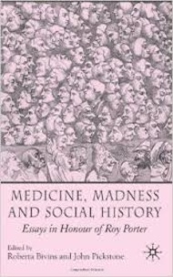 Roberta Bivins et John Pickstone - Medicine, Madness and Social History - Essays in Honour of Roy Porter.