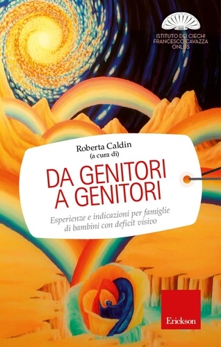 Roberta Caldin - Da genitori a genitori. Esperienze e indicazioni per famiglie di bambini con deficit visivo.
