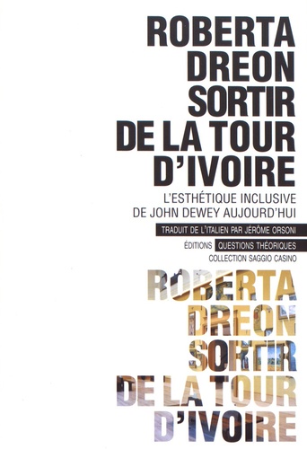 Roberta Dreon - Sortir de la tour d'ivoire - L'esthétique inclusive de John Dewey.
