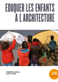 Roberta Ghelli et Guy Tapie - Eduquer les enfants à l'architecture.