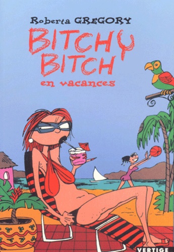 Roberta Gregory - Bitchy Bitch  : Bitchy Bitch en vacances.