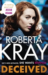Roberta Kray - Deceived - the must-read, gripping crime novel from the bestselling author.