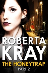 Roberta Kray - The Honeytrap: Part 2 (Chapters 7-12).