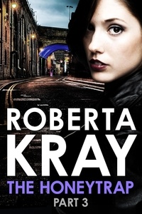 Roberta Kray - The Honeytrap: Part 3 (Chapters 13-19).
