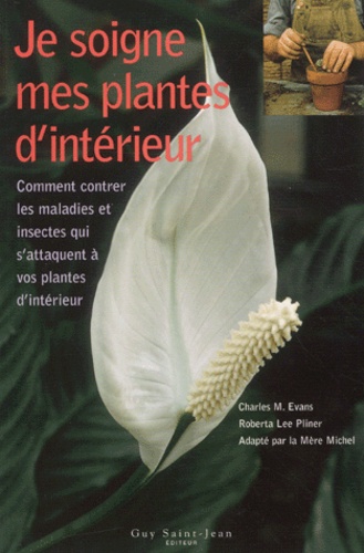 Roberta-Lee Pliner et Charles-M Evans - Je Soigne Mes Plantes D'Interieur.