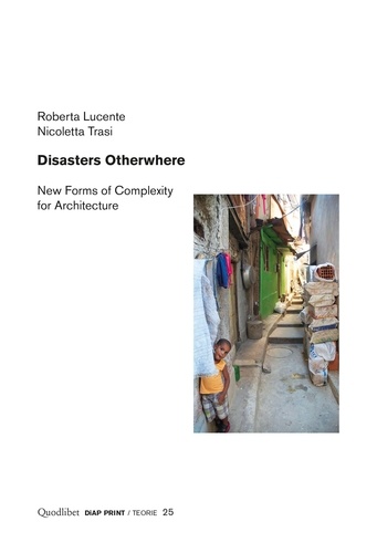 Roberta Lucente et Nicoletta Trasi - Disasters Otherwhere - New Forms of Complexity for Architecture.