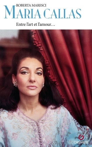 Maria Callas. Entre l'art e l'amour