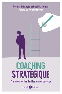 Roberta Milanese et Paolo Mordazzi - Coaching stratégique - Transformer les limites en ressources.