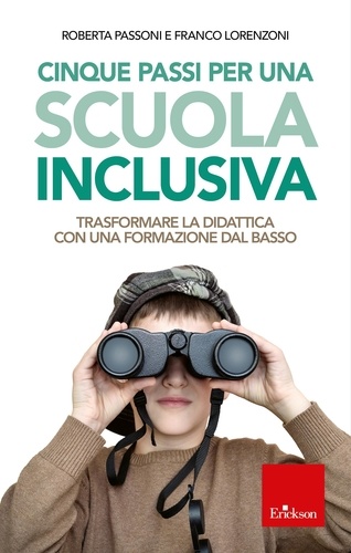 Roberta Passoni et Franco Lorenzoni - Cinque passi per una scuola inclusiva - Trasformare la didattica con una formazione dal basso.