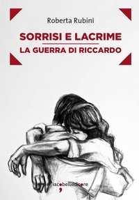 Roberta Rubini - Sorrisi e lacrime - La guerra di Riccardo.