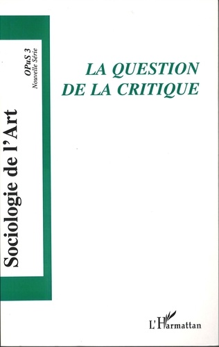 Roberta Shapiro et Laurent Fleury - Opus - Sociologie de l'Art N° 3 : La question de la critique.