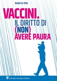 Roberta Villa - Vaccini. Il diritto di (non) avere paura.
