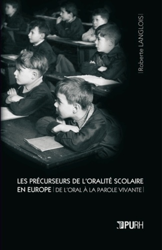 Les Précurseurs de l'oralité scolaire en Europe. De l'oral à la parole vivante