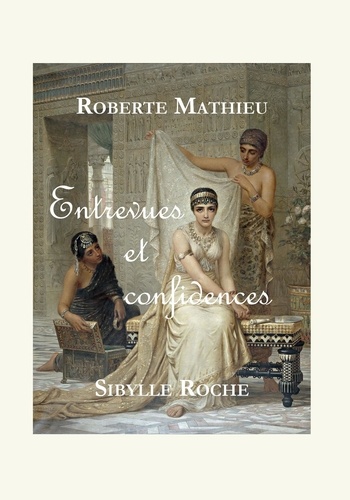 Roberte Mathieu et Sibylle Roche - Entrevues et confidences.