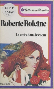 Roberte Roleine - La croix dans le cœur.