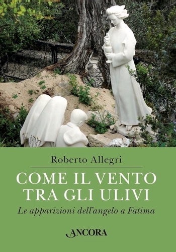 Roberto Allegri - Come il vento tra gli ulivi - Le apparizioni dell'angelo a Fatima.
