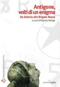 Antigone, volti di un enigma. Da Sofocle alle Brigate Rosse