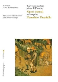 Roberto Alonge et Anna Scannapieco - Opere teatrali. Vol. I (Panechio • Tiranfallo). Salvestro cartaio detto il Fumoso.