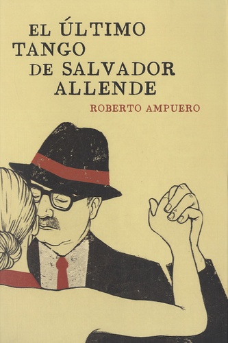 Roberto Ampuero - El ultimo tango de Salvador Allende.