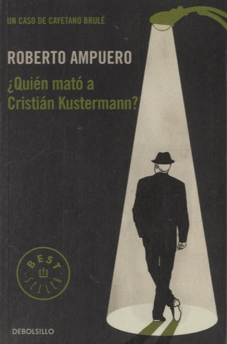 Roberto Ampuero - Quien mato a Christian Kustermann ?.