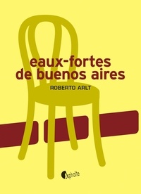 Roberto Arlt - Eaux-fortes de Buenos Aires.
