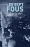 Roberto Arlt - Les sept fous.