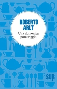 Roberto Arlt et Raul Schenardi - Una domenica pomeriggio.