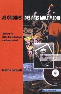 Roberto Barbanti - Les origines des arts multimedia - L'influence des mnémo-télé-technologies acoustiques sur l'art.