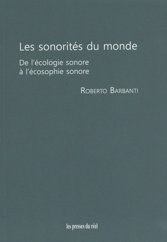 Roberto Barbanti - Les sonorités du monde - De l'écologie sonore à l'écosophie sonore.