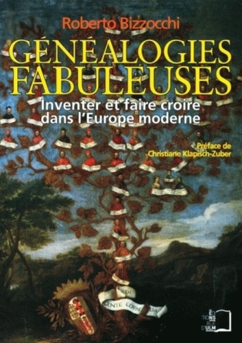 Roberto Bizzocchi - Généalogies fabuleuses - Inventer et faire croire dans l'Europe moderne.