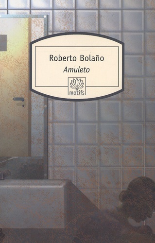 Roberto Bolaño - Amuleto.