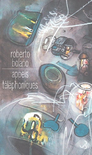 Roberto Bolaño - Appels téléphoniques.