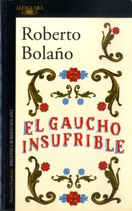 Roberto Bolaño - El gaucho insufrible.