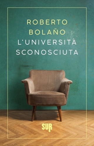 Roberto Bolaño et Ilide Carmignani - L’Università Sconosciuta.