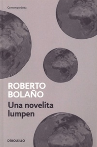 Roberto Bolaño - Una novelita lumpen.