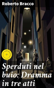 Sperduti nel buio: Dramma in tre atti