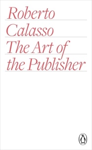 Roberto Calasso - Art of publishing, the.