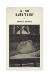 Roberto Calasso - La Folie Baudelaire.