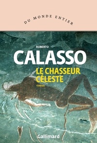Roberto Calasso - Le chasseur céleste.