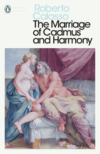 Roberto Calasso - The Marriage of Cadmus and Harmony.