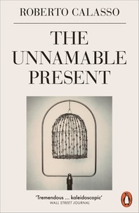 Roberto Calasso - The Unnamable Present.