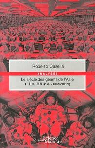 Roberto Casella - Le siècle des géants de l'Asie - Tome 1, La Chine (1995-2012).