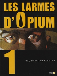 Roberto Dal Pra' et Giancarlo Caracuzzo - Les larmes d'Opium Tome 1 : .