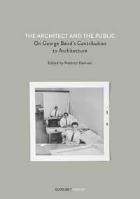 Roberto Damiani et  Aa.vv. - The Architect and the Public - On George Baird’s Contribution to Architecture.