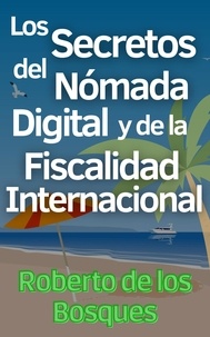 Roberto de los Bosques - Los Secretos del Nómada Digital y la Fiscalidad Internacional.