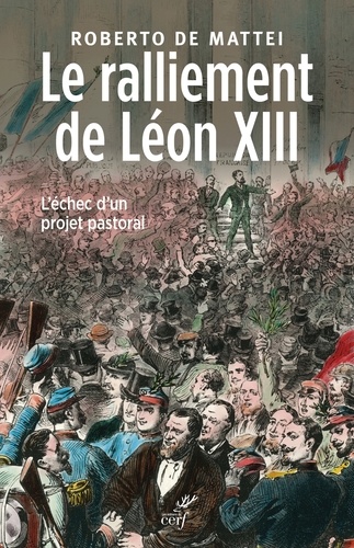 Le ralliement de Léon XIII. L'échec d'un projet pastoral