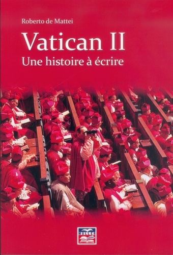 Roberto De Mattei - Vatican II - Une histoire à écrire.